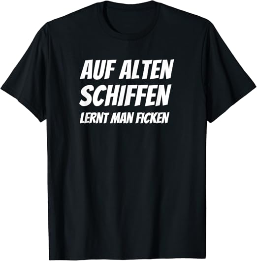 Auf alten Schiffen lernt man Ficken Lustiges Design TShirt Amazon.de Fashion